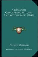 Book cover image of A Dialogue Concerning Witches And Witchcrafts (1842) by George Gifford