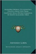 Antonio Lubin: Allegoria Morale, Ecclesiastica, Politica Nelle Due Prime Cantiche Della Divina Commedia Di Dante Allighieri (1864)