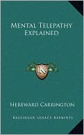 Hereward Carrington: Mental Telepathy Explained