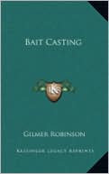 Book cover image of Bait Casting by Gilmer Robinson