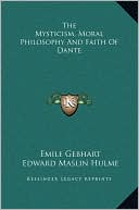 Book cover image of The Mysticism, Moral Philosophy And Faith Of Dante by Emile Gebhart