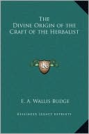 E. A. Wallis Budge: The Divine Origin of the Craft of the Herbalist