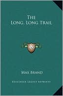 Book cover image of The Long, Long Trail by Max Brand