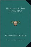 William Scarth Dixon: Hunting In The Olden Days