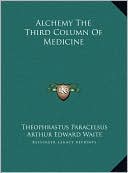 Book cover image of Alchemy The Third Column Of Medicine by Theophrastus Paracelsus