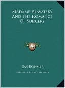 Sax Rohmer: Madame Blavatsky And The Romance Of Sorcery