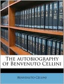Book cover image of The Autobiography of Benvenuto Cellini by Benvenuto Cellini