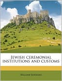 Book cover image of Jewish Ceremonial Institutions and Customs by William Rosenau