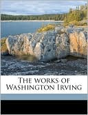 Book cover image of The Works of Washington Irving by Washington Irving