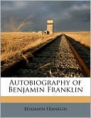 Benjamin Franklin: Autobiography of Benjamin Franklin