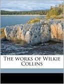 Wilkie Collins: The Works of Wilkie Collins