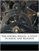 Book cover image of The Golden Bough: A Study in Magic and Religion by James George Frazer