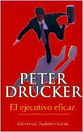 Peter Drucker: El Ejecutivo Eficaz