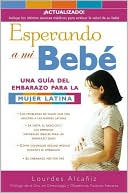 Lourdes Alcaniz: Esperando a Mi Bebe: Una Guia del Embarazo Para la Mujer Latina