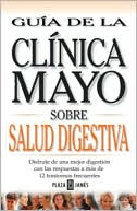 Clinica Mayo: Guia de la Clinica Mayo: Salud Digestiva