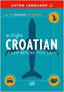 Book cover image of In-Flight Croatian: Learn Before You Land by Living Language