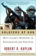 Robert D. Kaplan: Soldiers of God: With Islamic Warriors in Afghanistan and Pakistan