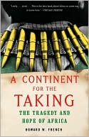 Book cover image of A Continent for the Taking: The Tragedy and Hope of Africa by Howard W. French