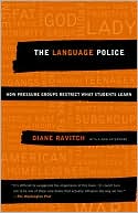 Diane Ravitch: The Language Police: How Pressure Groups Restrict What Students Learn