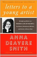 Anna Deavere Smith: Letters to a Young Artist: Straight-up Advice on Making a Life in the Arts--for Actors, Performers, Writers, and Artists of Every Kind