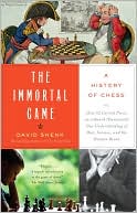 Book cover image of Immortal Game: A History of Chess or How 32 Carved Pieces on a Board Illuminated Our Understanding of War, Art, Science, and the Human Brain by David Shenk