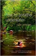 Book cover image of How to Breathe Underwater by Julie Orringer