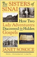 Janet Soskice: The Sisters of Sinai: How Two Lady Adventurers Discovered the Hidden Gospels