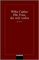 Book cover image of Die Frau, die sich verlor (A Lost Lady) by Willa Cather
