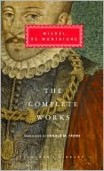 Michel de Montaigne: The Complete Works (Everyman's Library)