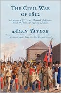 Book cover image of The Civil War of 1812: American Citizens, British Subjects, Irish Rebels, & Indian Allies by Alan Taylor