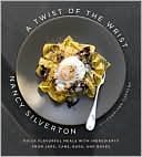 Nancy Silverton: Twist of the Wrist: Quick Flavorful Meals with Ingredients from Jars, Cans, Bags, and Boxes