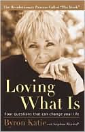 Book cover image of Loving What Is: Four Questions That Can Change Your Life by Byron Katie