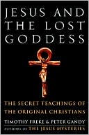 Peter Gandy: Jesus and the Lost Goddess: The Secret Teachings of the Original Christians