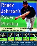 Randy Johnson: Randy Johnson's Power Pitching: The Big Unit's Secrets to Domination, Intimidation, and Winning