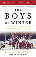 Wayne Coffey: The Boys of Winter: The Untold Story of a Coach, a Dream, and the 1980 U. S. Olympic Hockey Team