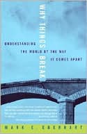 Mark Eberhart: Why Things Break: Understanding the World by the Way It Comes Apart
