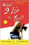 Trisha R. Thomas: Would I Lie to You?: A Novel