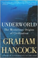 Book cover image of Underworld: The Mysterious Origins of Civilization by Graham Hancock