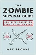 Book cover image of The Zombie Survival Guide: Complete Protection from the Living Dead by Max Brooks
