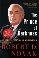 Robert D. Novak: The Prince of Darkness: 50 Years Reporting in Washington