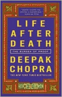 Deepak Chopra: Life after Death: The Burden of Proof