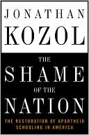 Jonathan Kozol: The Shame of the Nation: The Restoration of Apartheid Schooling in America