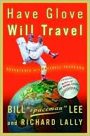 Richard Lally: Have Glove, Will Travel: Adventures of a Baseball Vagabond