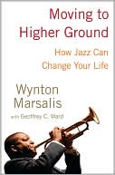 Geoffrey Ward: Moving to Higher Ground: How Jazz Can Change Your Life