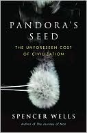 Spencer Wells: Pandora's Seed: The Unforeseen Cost of Civilization