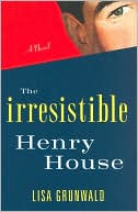 Lisa Grunwald: The Irresistible Henry House
