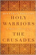 Book cover image of Holy Warriors: A Modern History of the Crusades by Jonathan Phillips