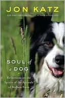 Book cover image of Soul of a Dog: Reflections on the Spirits of the Animals of Bedlam Farm by Jon Katz