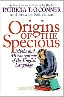 Patricia T. O'Conner: Origins of the Specious: Myths and Misconceptions of the English Language