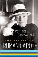 Truman Capote: Portraits and Observations: The Essays of Truman Capote